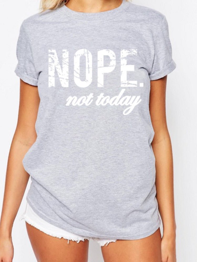 Nope Not Today Letter Print T Shirt Women Short Sleeve O Neck Loose Tshirt Summer Women Tee Shirt Tops Clothes Camisetas Mujer
